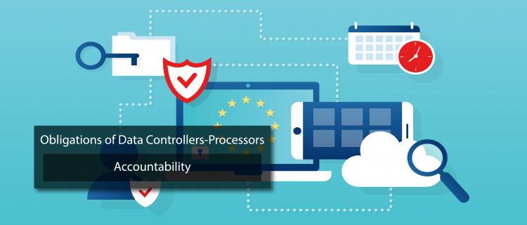 Obligations of Data Controllers-Processors - Accountability